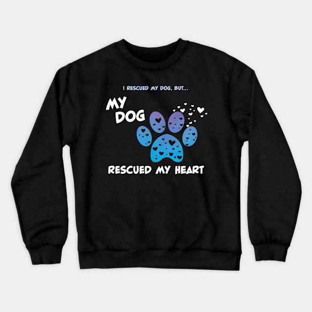 My Rescue Dog Rescued My Heart Crewneck Sweatshirt by ChicagoBoho